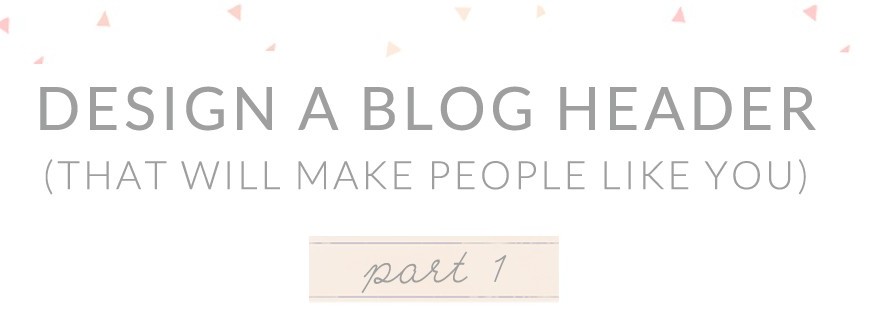 Design a Blog Header That Will Make People Like You | angiemakes.com