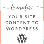 How To Transfer Site Content to Wordpress | angiemakes.com